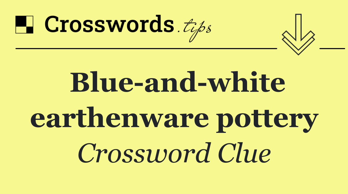 Blue and white earthenware pottery