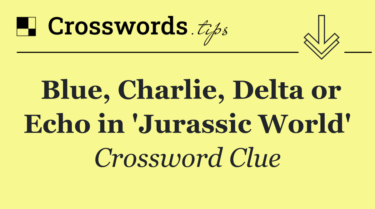 Blue, Charlie, Delta or Echo in 'Jurassic World'