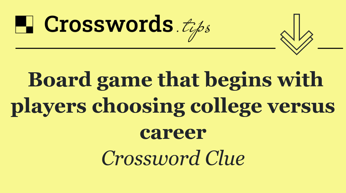 Board game that begins with players choosing college versus career