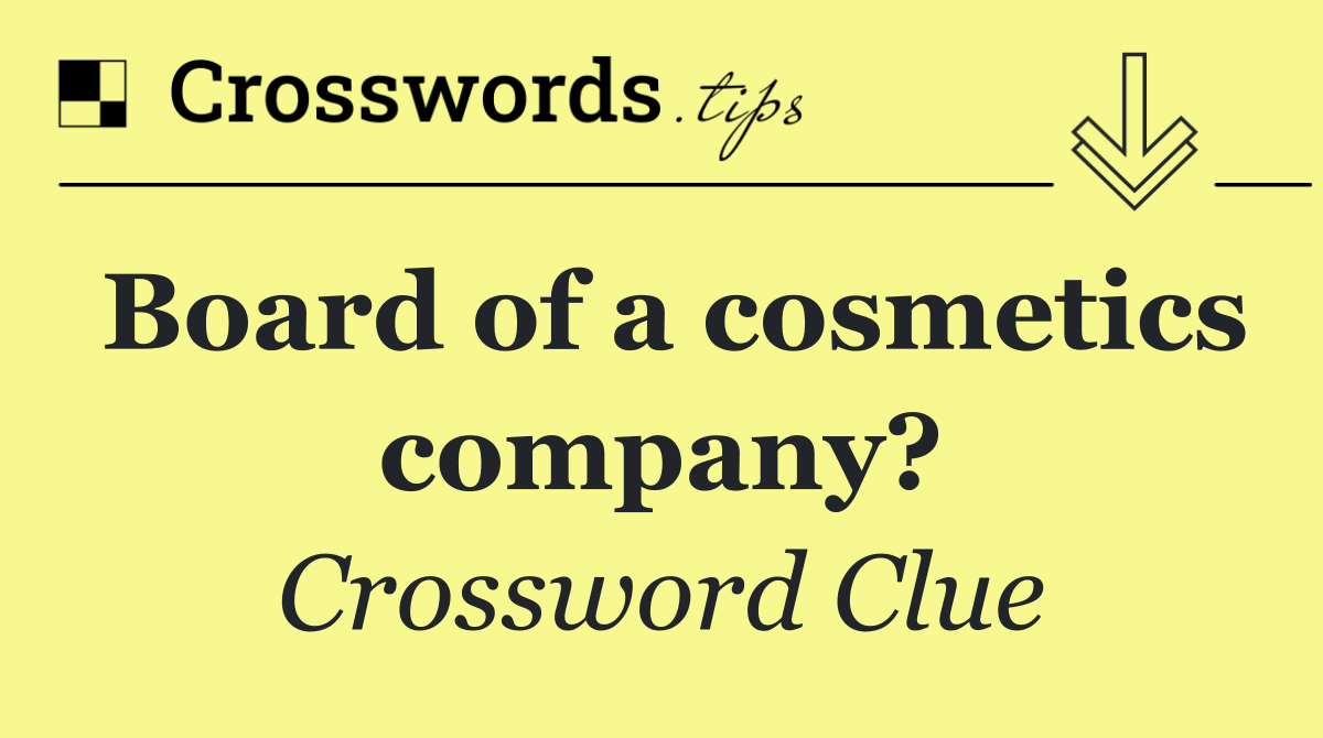 Board of a cosmetics company?