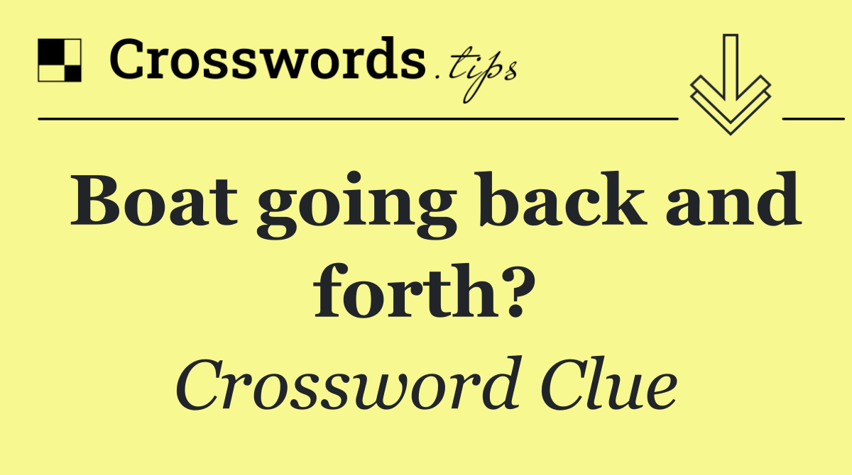 Boat going back and forth?