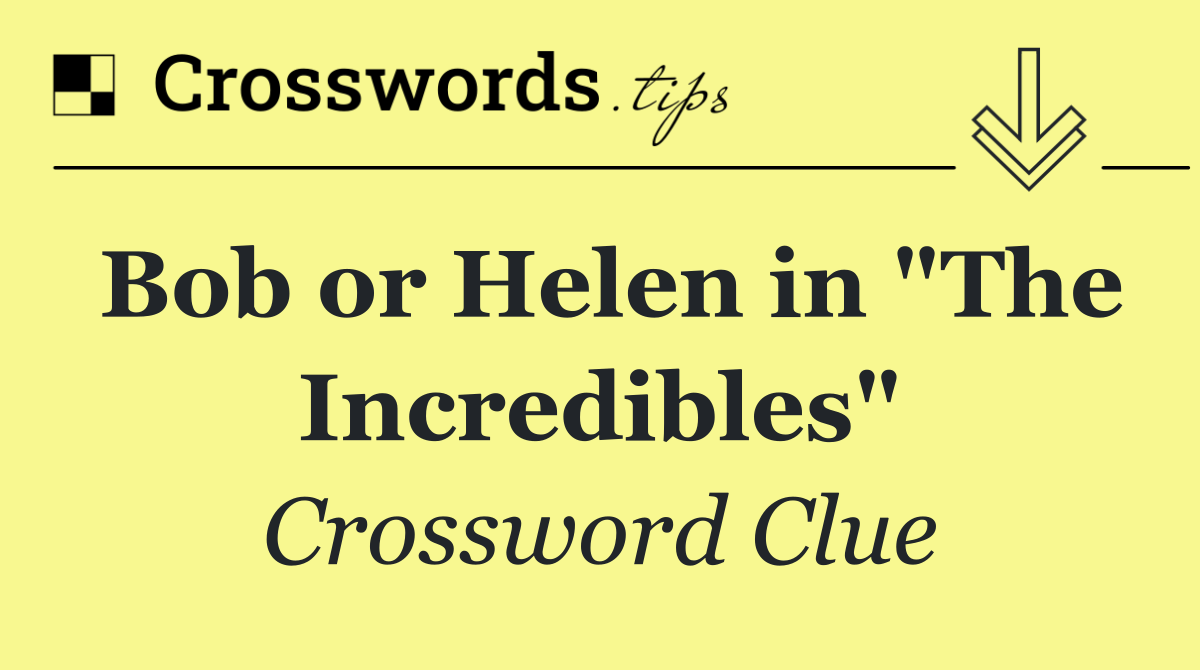 Bob or Helen in "The Incredibles"
