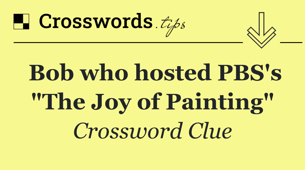 Bob who hosted PBS's "The Joy of Painting"