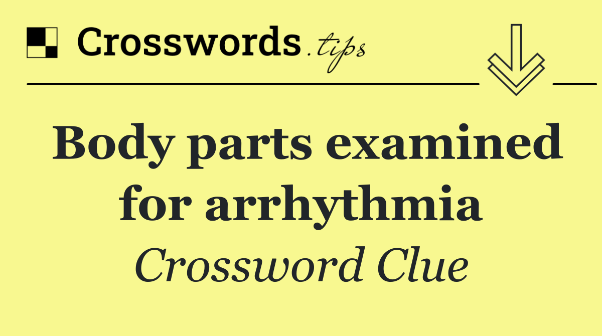 Body parts examined for arrhythmia