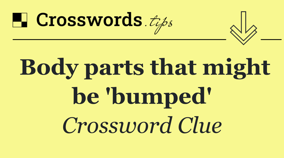 Body parts that might be 'bumped'