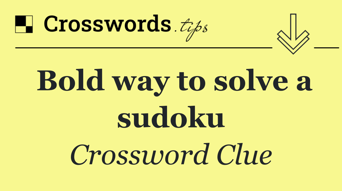 Bold way to solve a sudoku