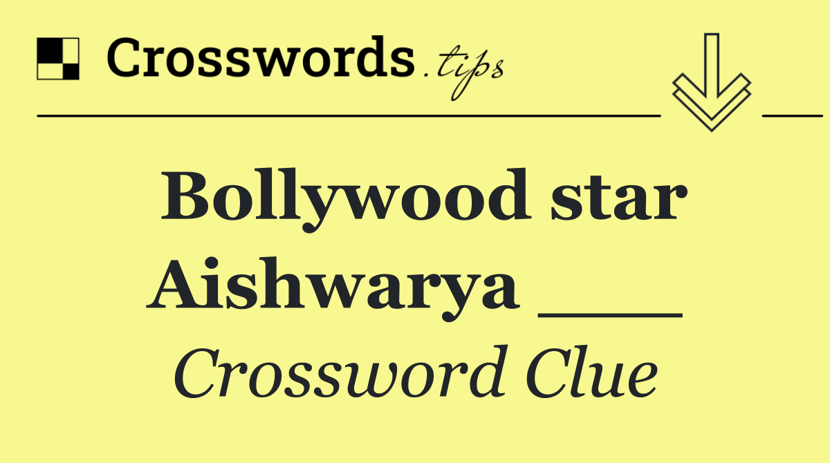 Bollywood star Aishwarya ___