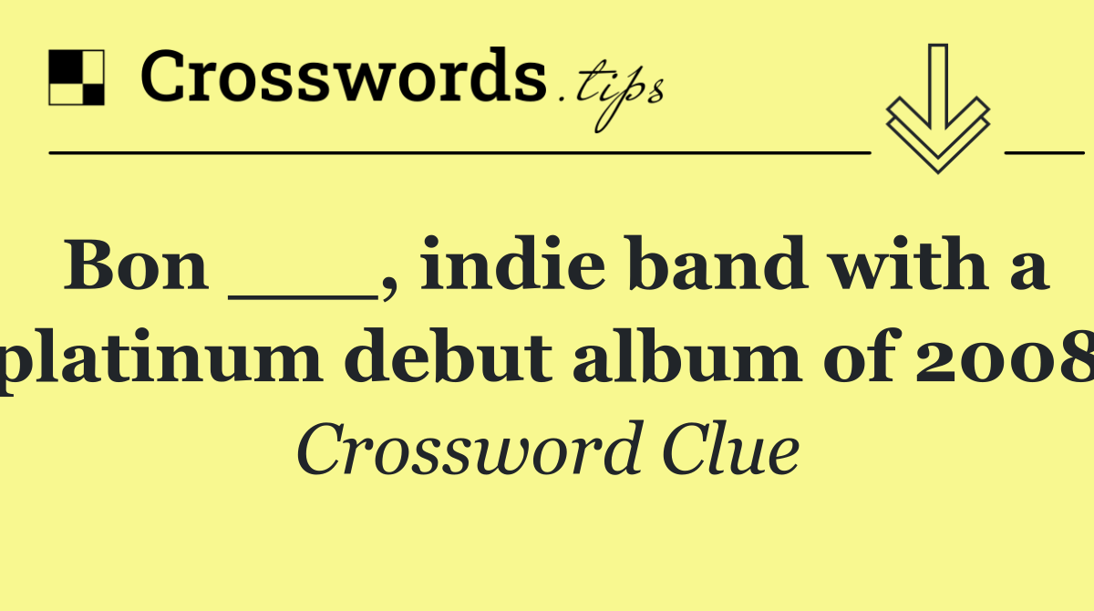 Bon ___, indie band with a platinum debut album of 2008