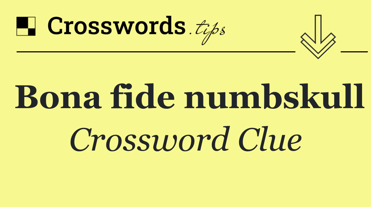 Bona fide numbskull