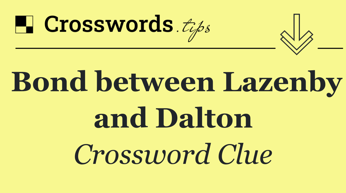 Bond between Lazenby and Dalton