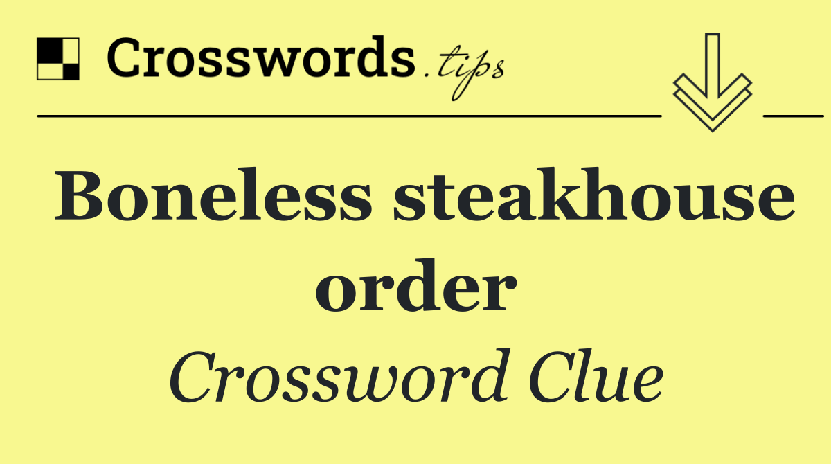 Boneless steakhouse order
