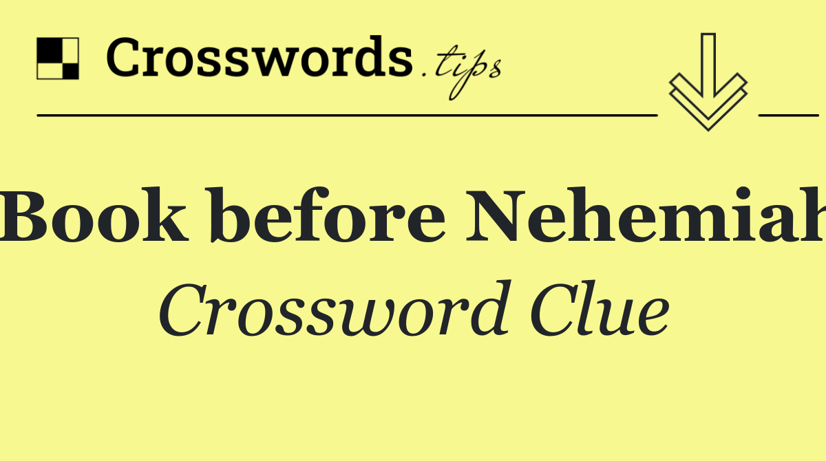 Book before Nehemiah