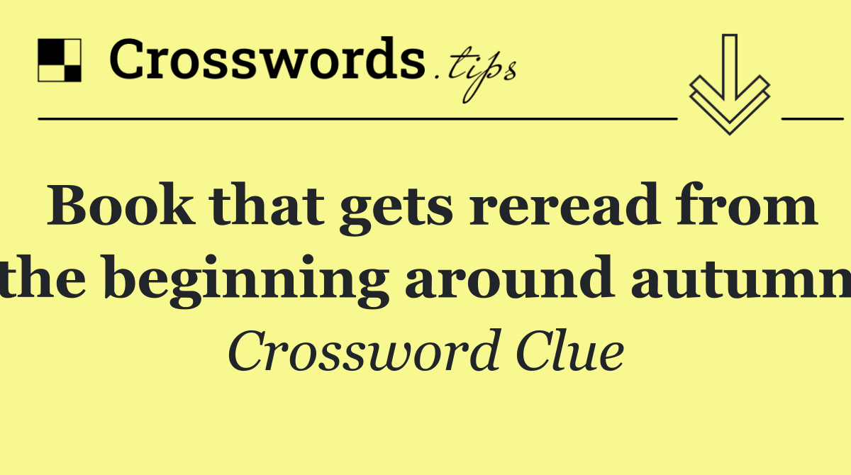 Book that gets reread from the beginning around autumn