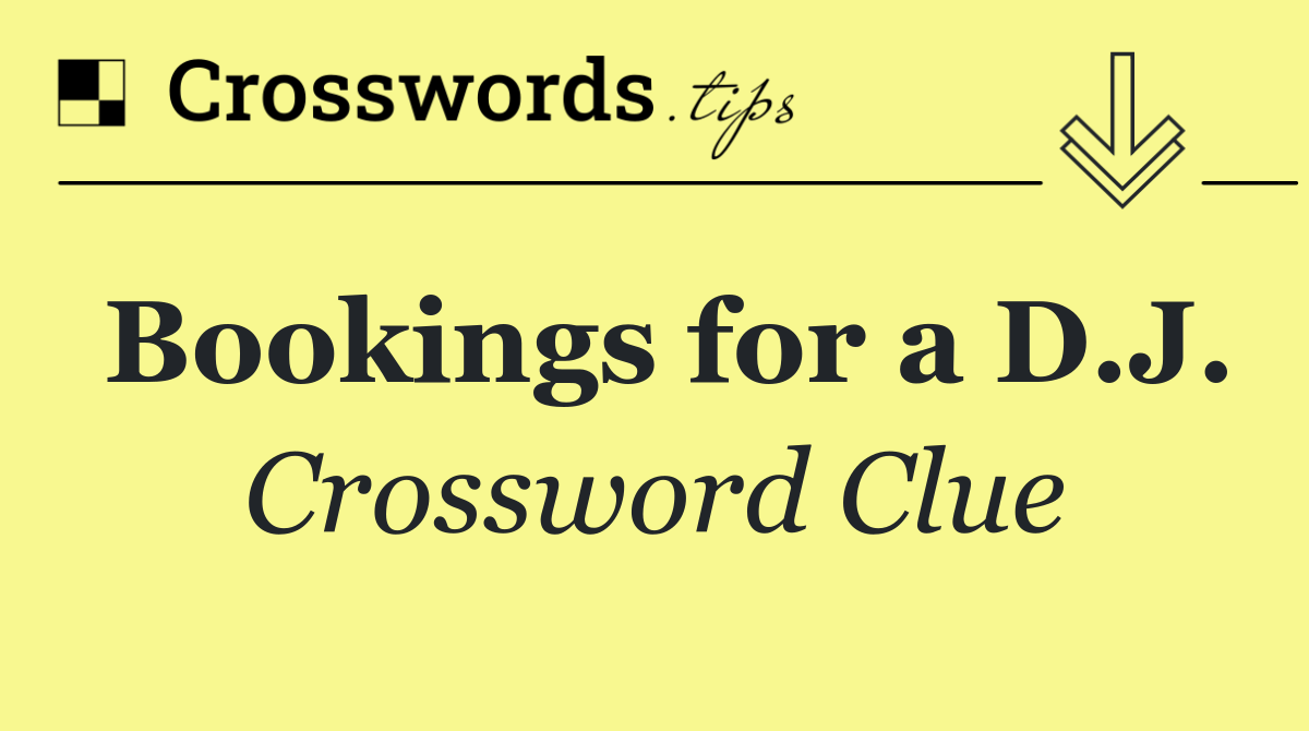 Bookings for a D.J.
