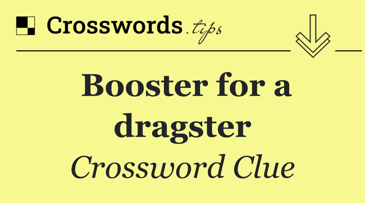 Booster for a dragster