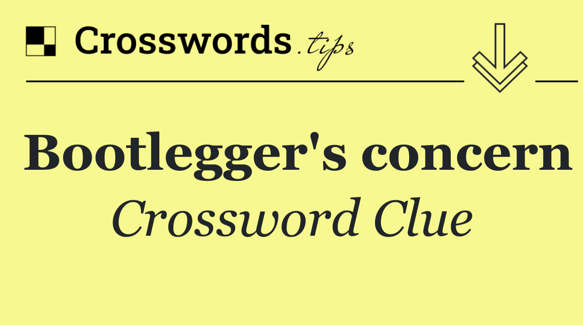 Bootlegger's concern
