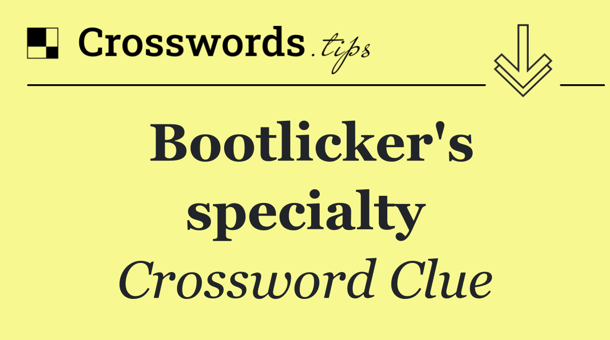 Bootlicker's specialty