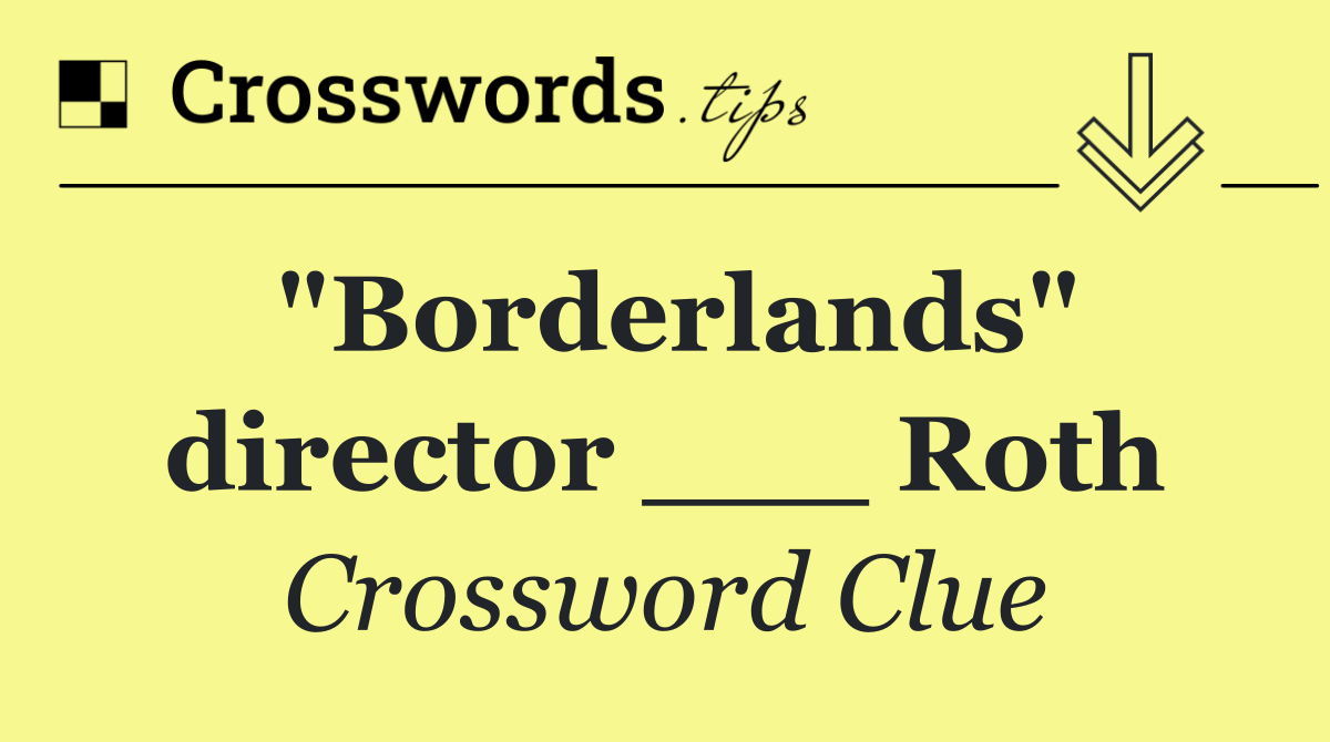 "Borderlands" director ___ Roth