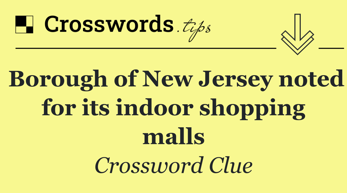 Borough of New Jersey noted for its indoor shopping malls