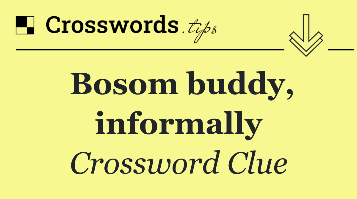 Bosom buddy, informally