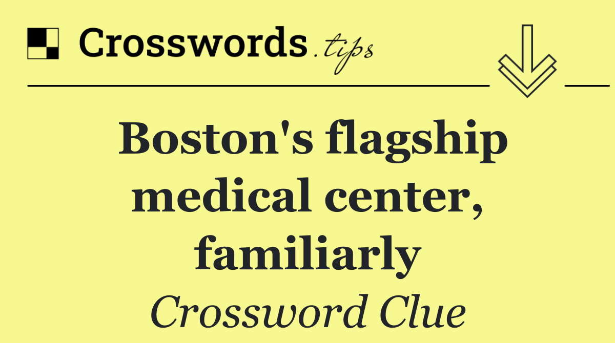 Boston's flagship medical center, familiarly
