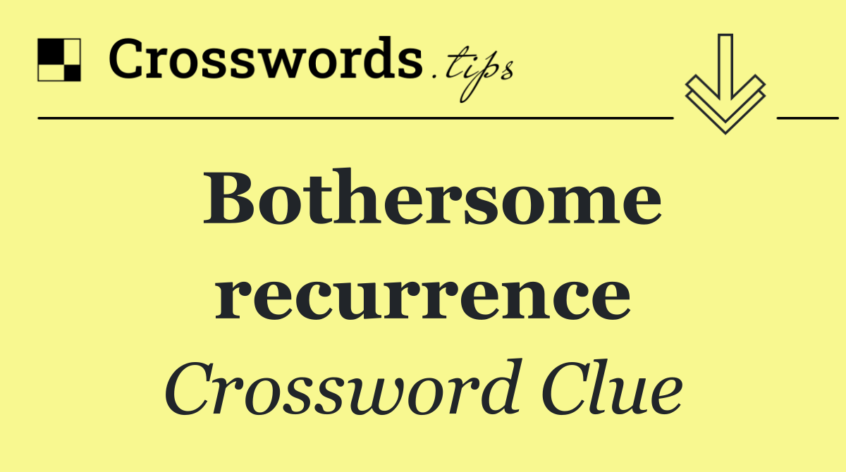 Bothersome recurrence