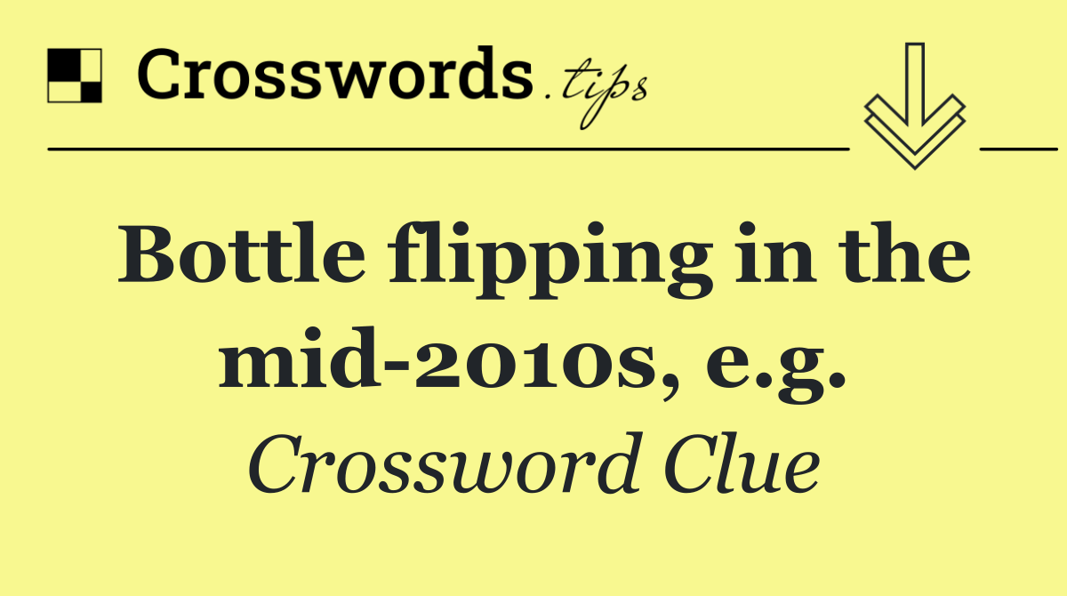 Bottle flipping in the mid 2010s, e.g.