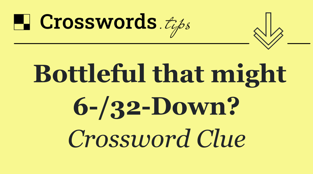 Bottleful that might 6 /32 Down?