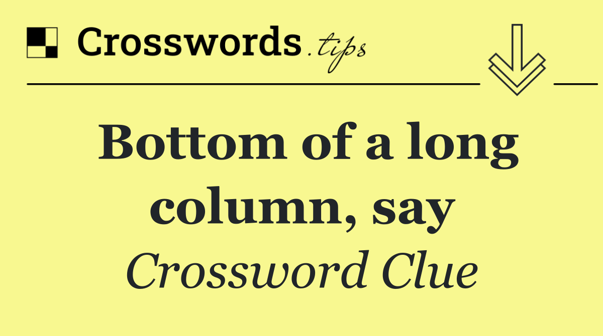 Bottom of a long column, say