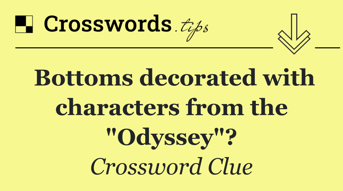 Bottoms decorated with characters from the "Odyssey"?