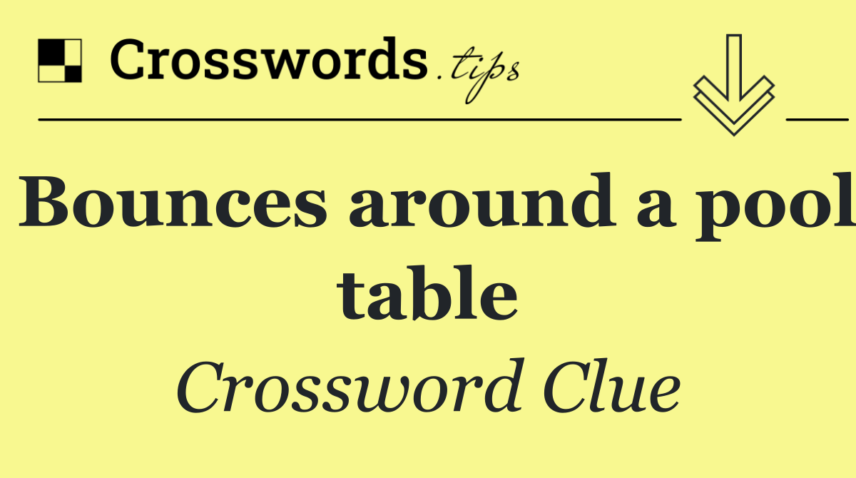 Bounces around a pool table