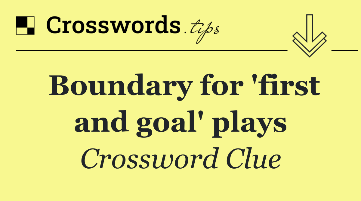 Boundary for 'first and goal' plays