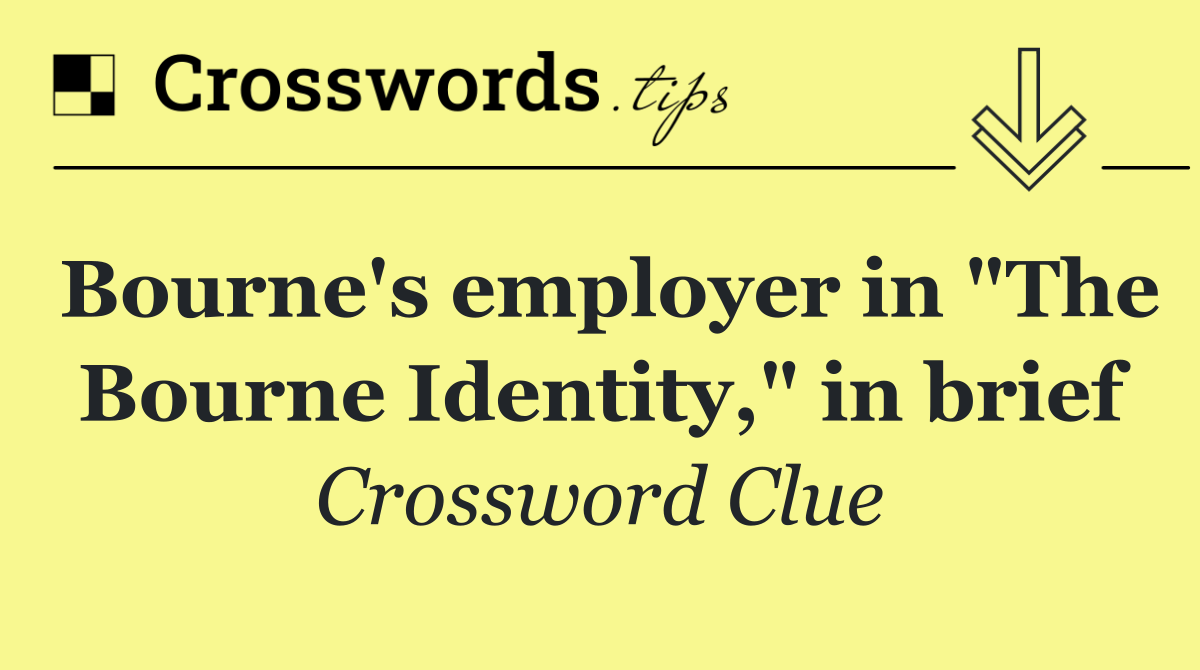 Bourne's employer in "The Bourne Identity," in brief