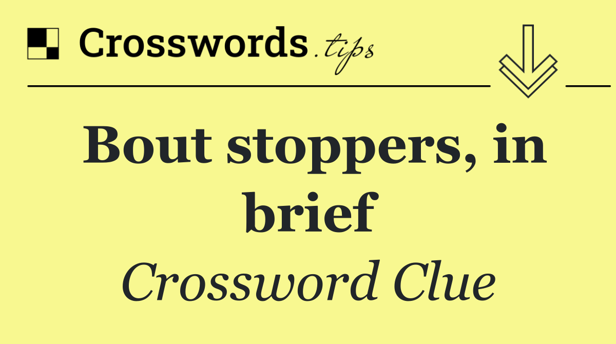 Bout stoppers, in brief