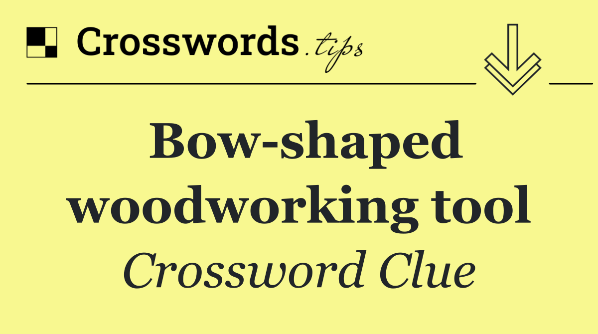 Bow shaped woodworking tool