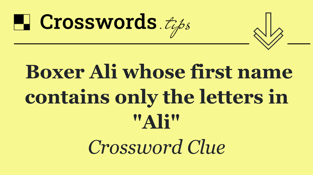 Boxer Ali whose first name contains only the letters in "Ali"
