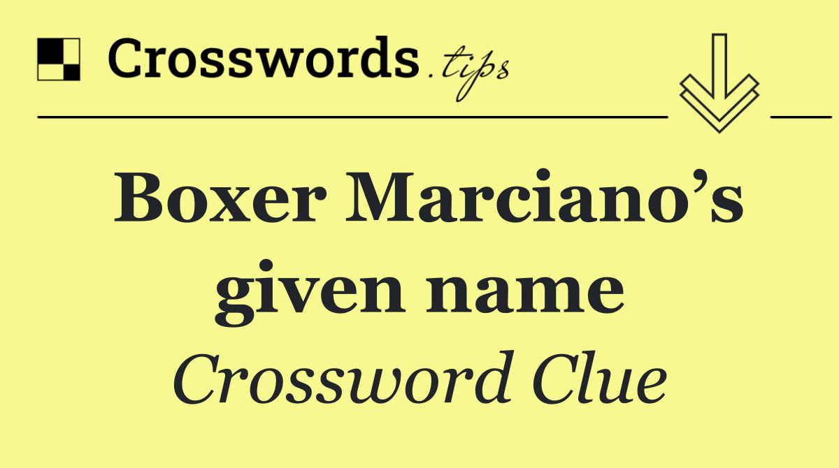 Boxer Marciano’s given name