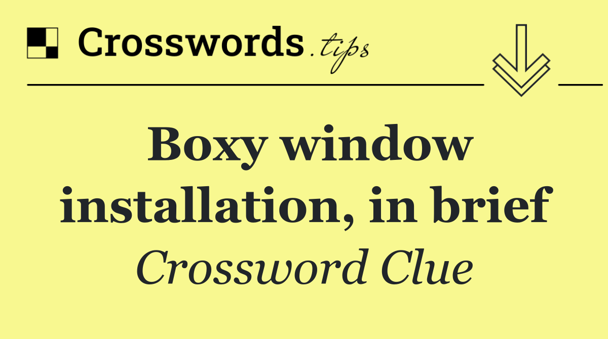 Boxy window installation, in brief