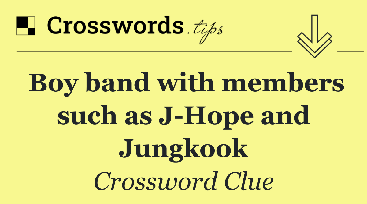 Boy band with members such as J Hope and Jungkook