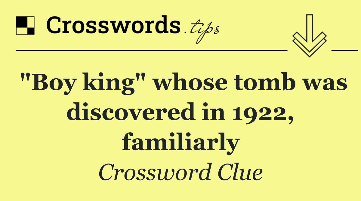 "Boy king" whose tomb was discovered in 1922, familiarly