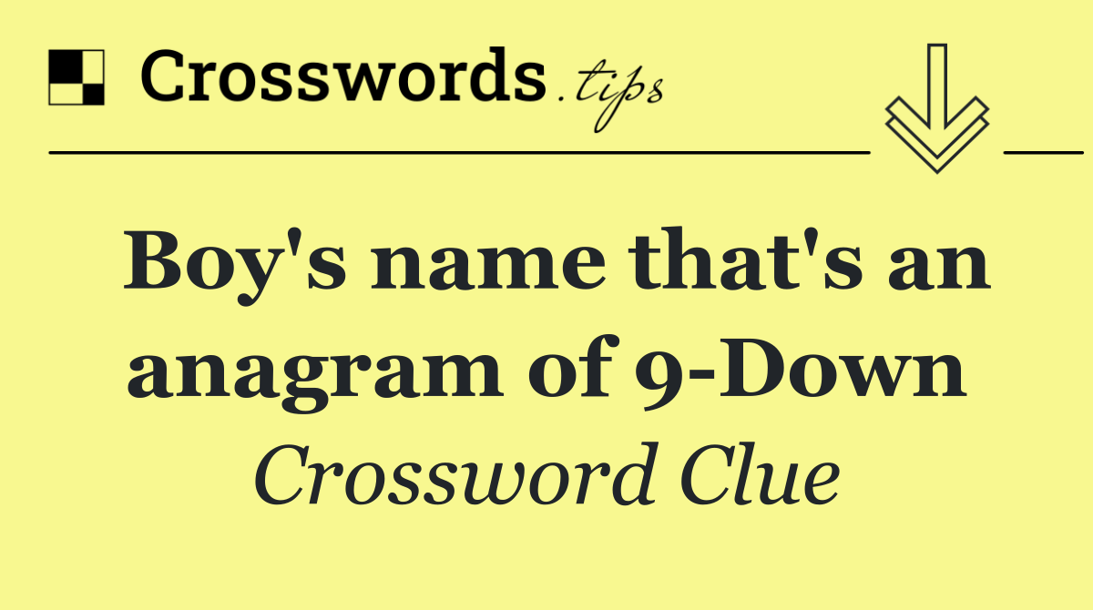 Boy's name that's an anagram of 9 Down