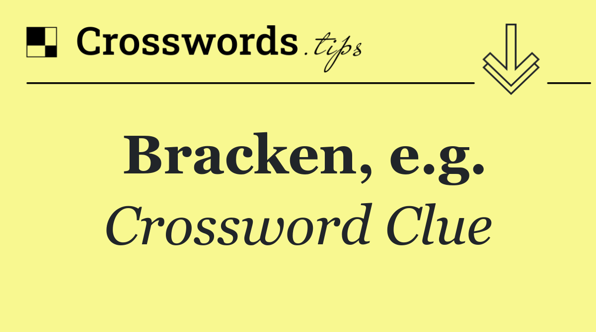 Bracken, e.g.