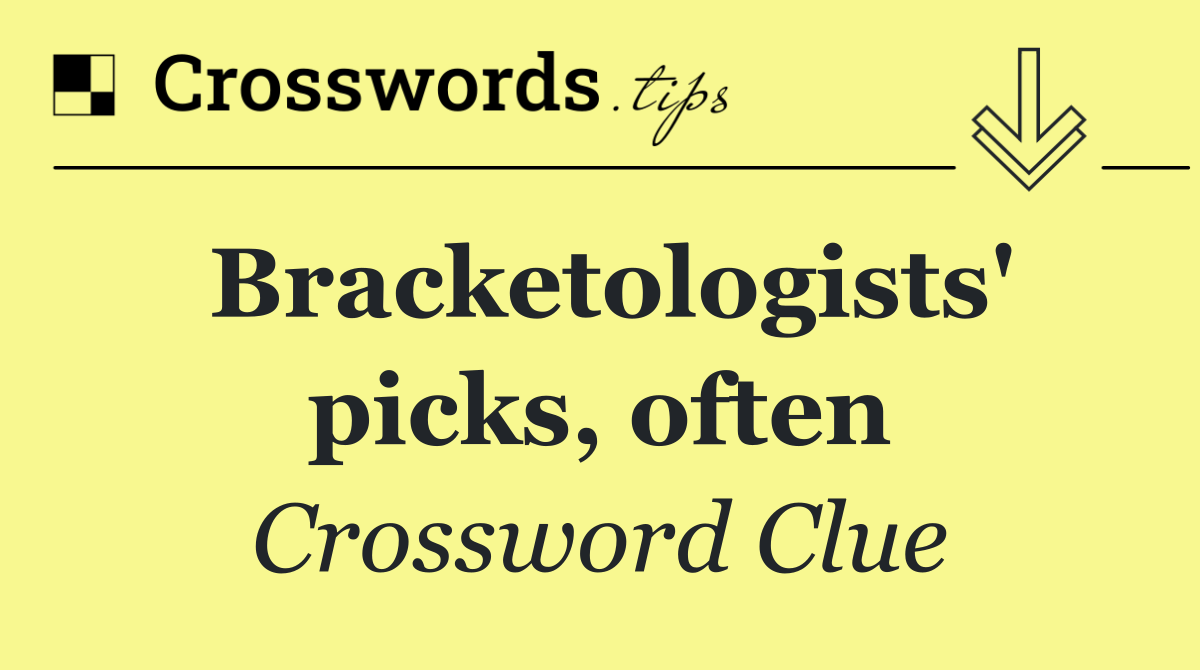 Bracketologists' picks, often