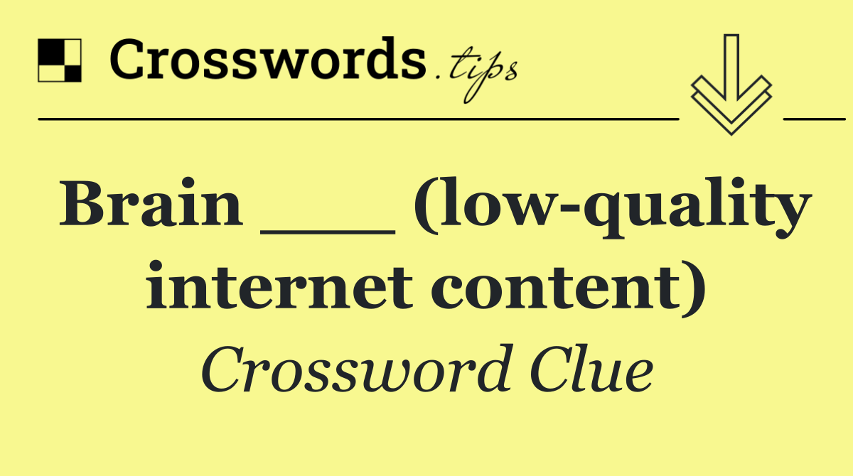 Brain ___ (low quality internet content)