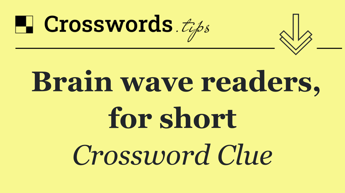 Brain wave readers, for short