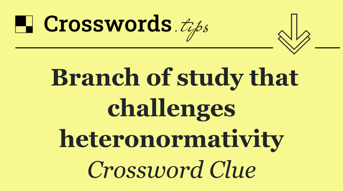 Branch of study that challenges heteronormativity
