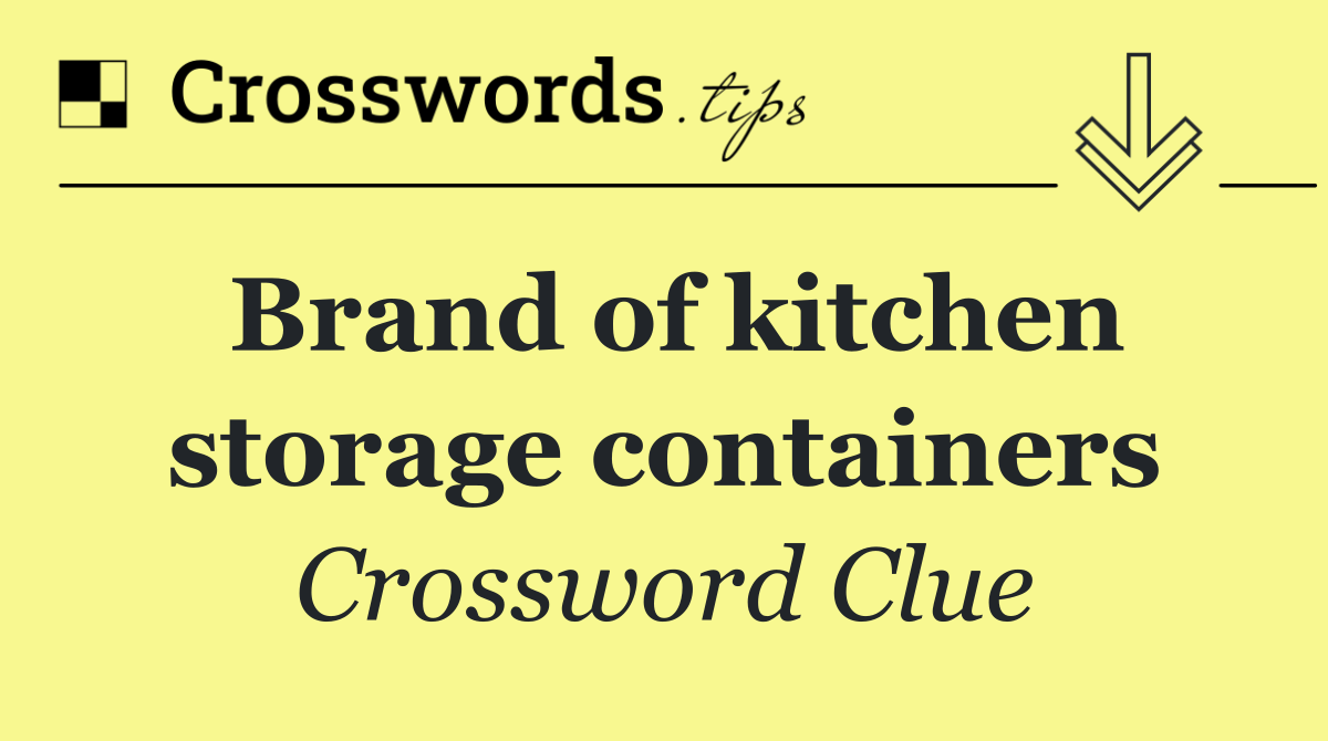 Brand of kitchen storage containers Crossword Clue Answer September 3 2024