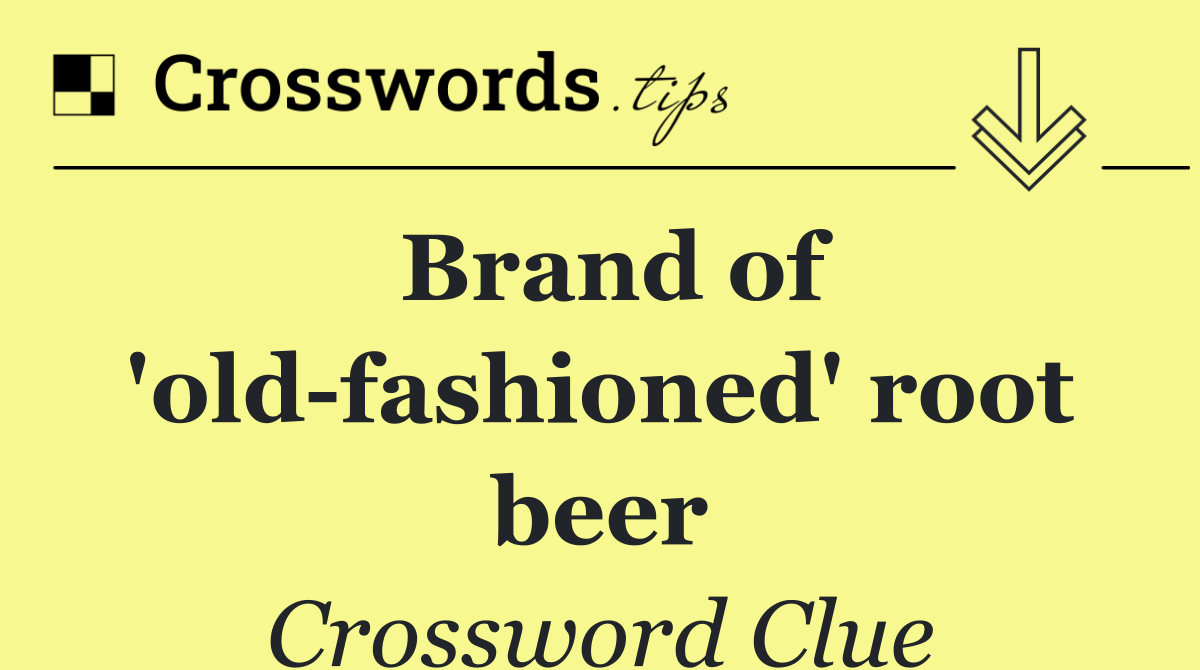 Brand of 'old fashioned' root beer
