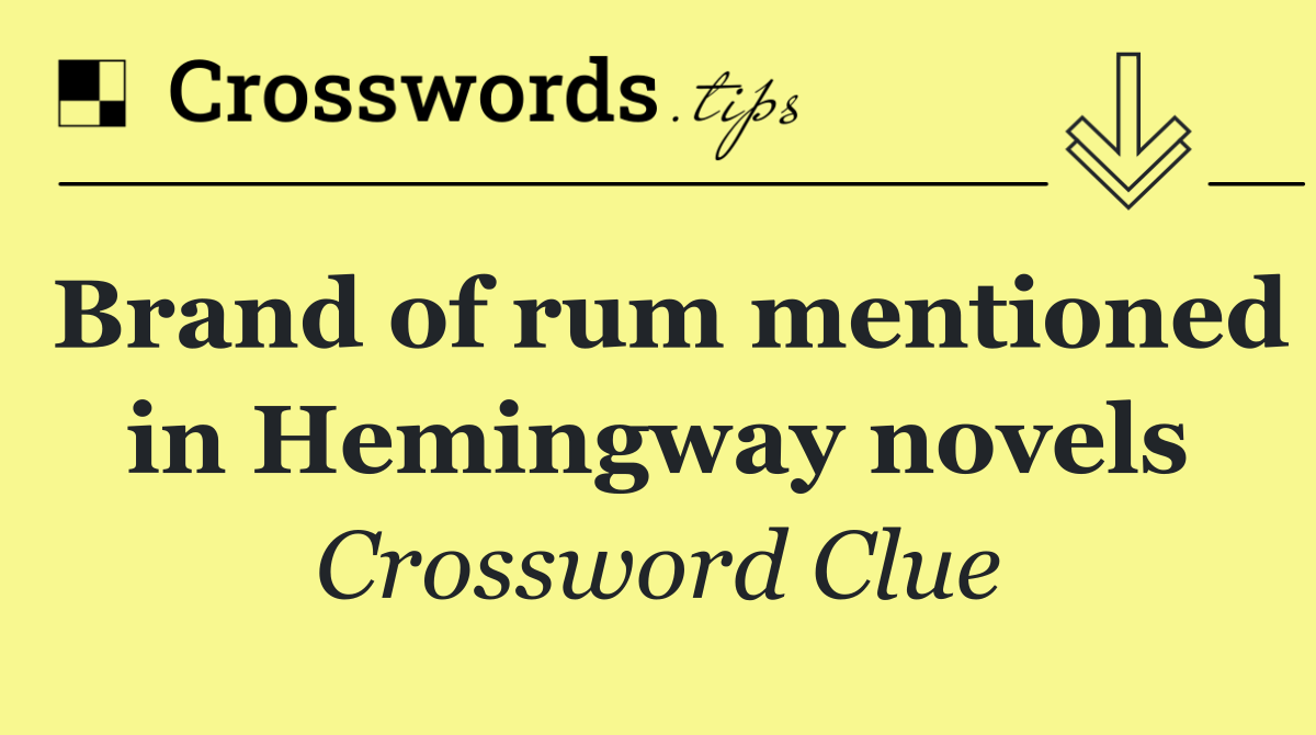 Brand of rum mentioned in Hemingway novels