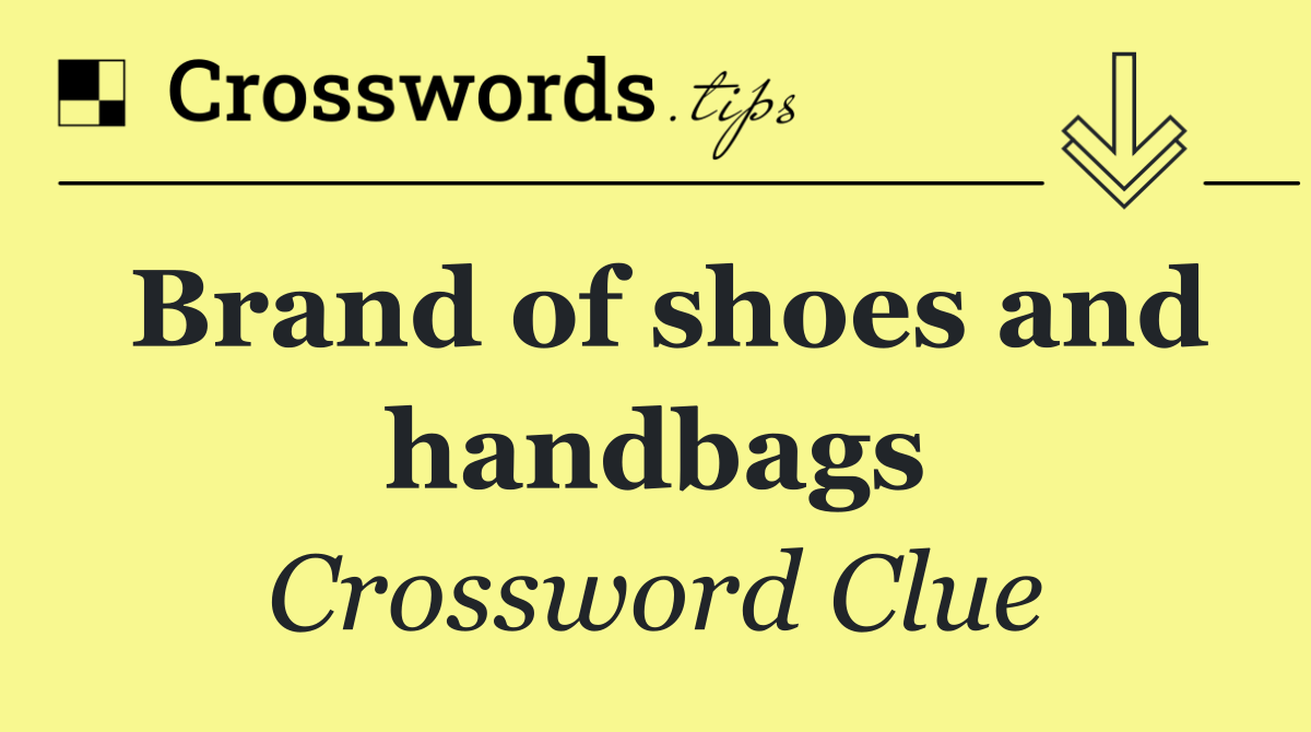 Brand of shoes and handbags